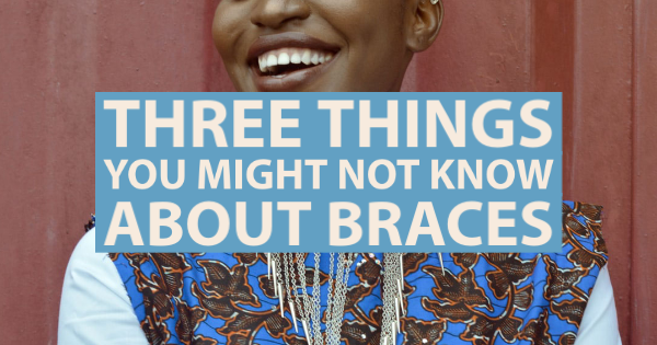 Three Things You Might Not Know About Braces