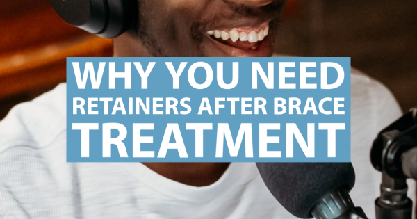 Why You Need Retainers After Brace Treatment