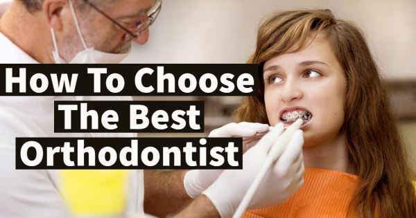How To Choose the Best Orthodontist