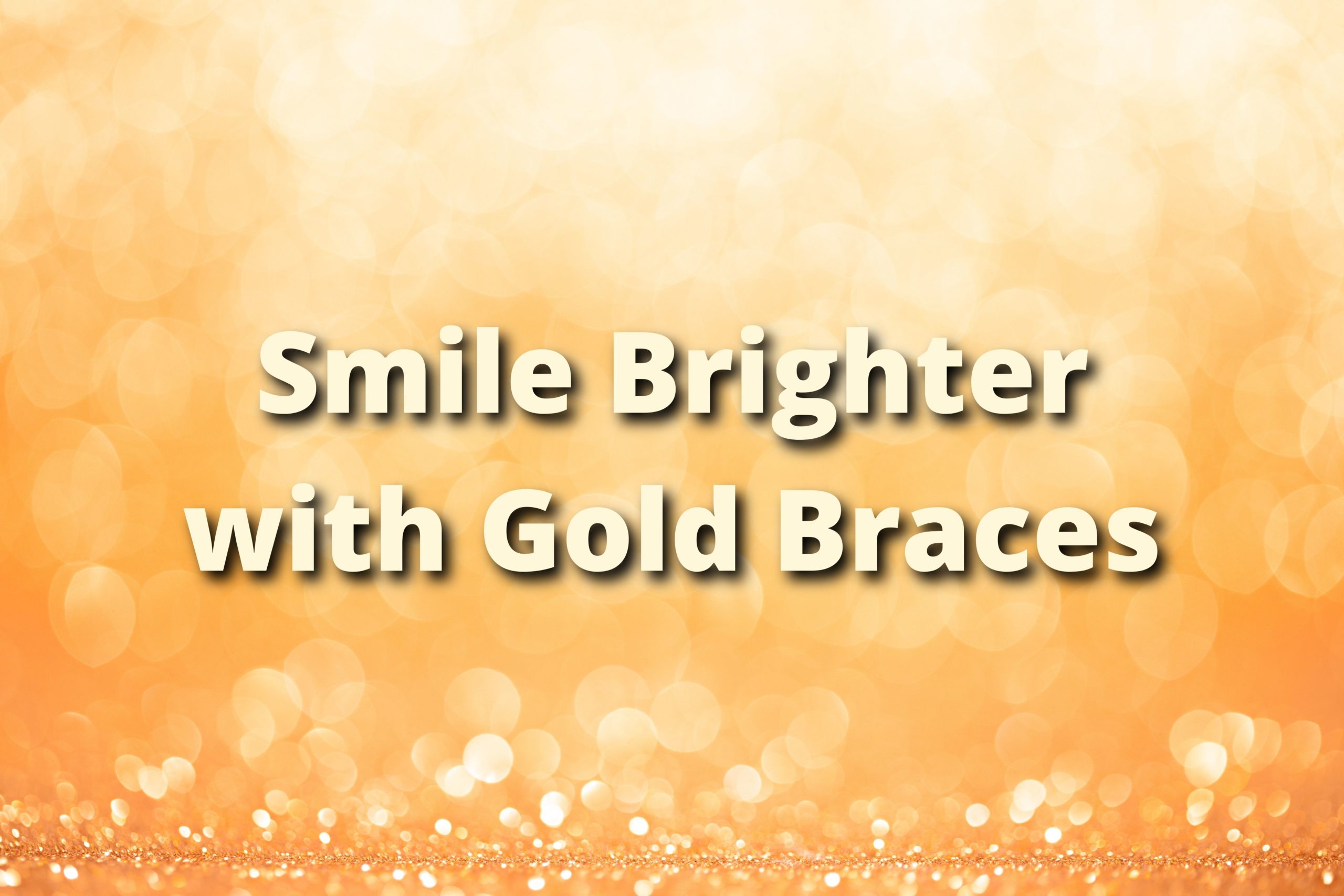 Smile Brighter with Gold Braces