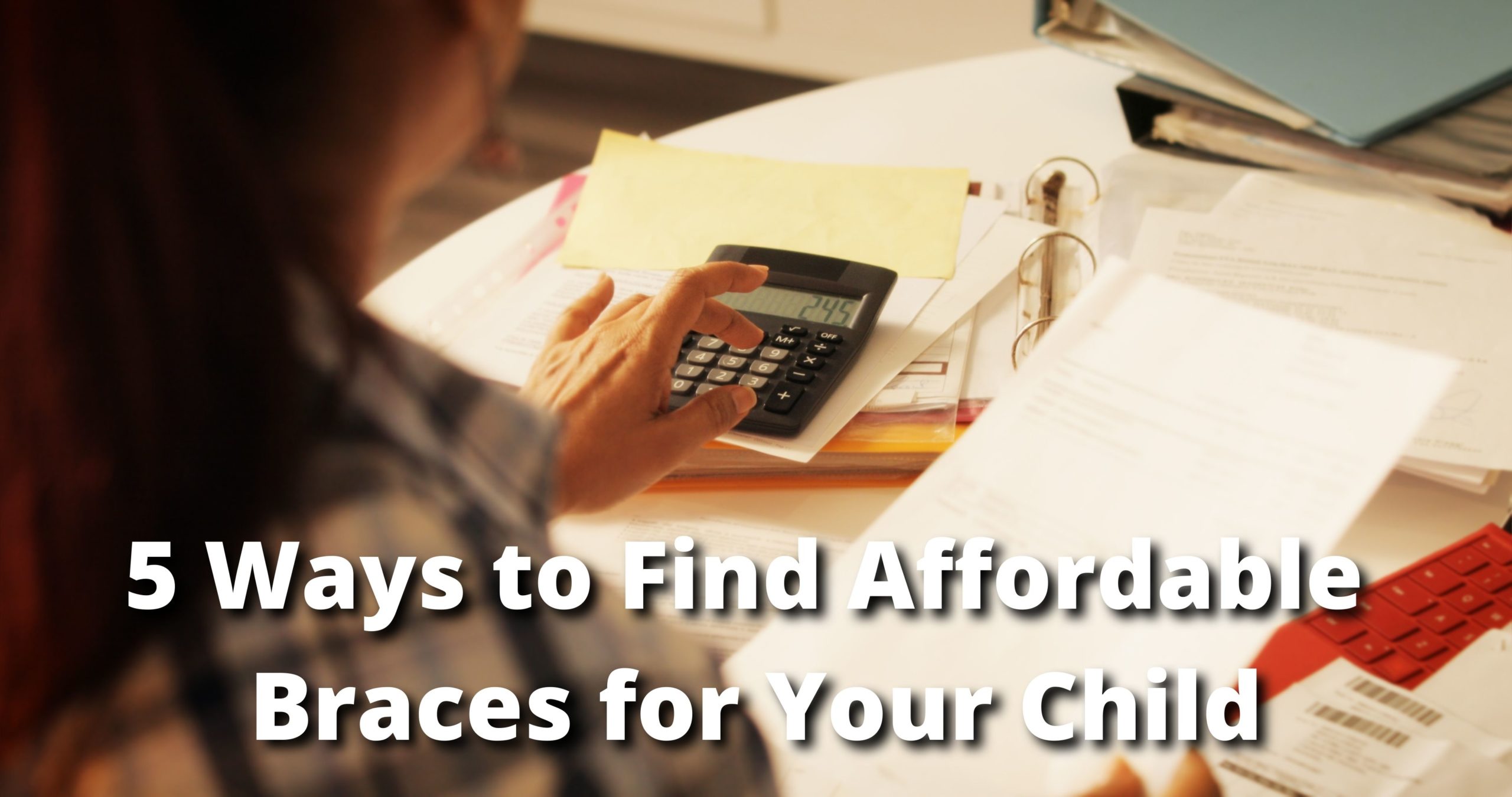 5 Ways to Find Affordable Braces for Your Child