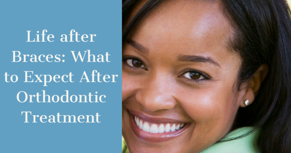 Life after Braces: What to Expect After Orthodontic Treatment