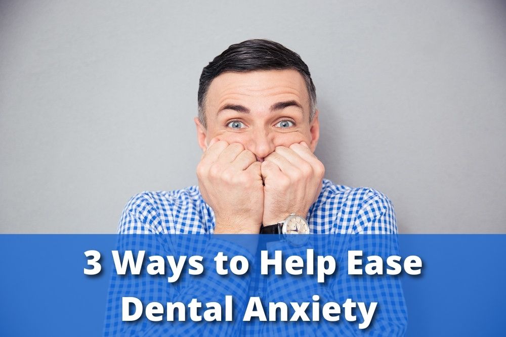 3 Ways to Help Ease Dental Anxiety