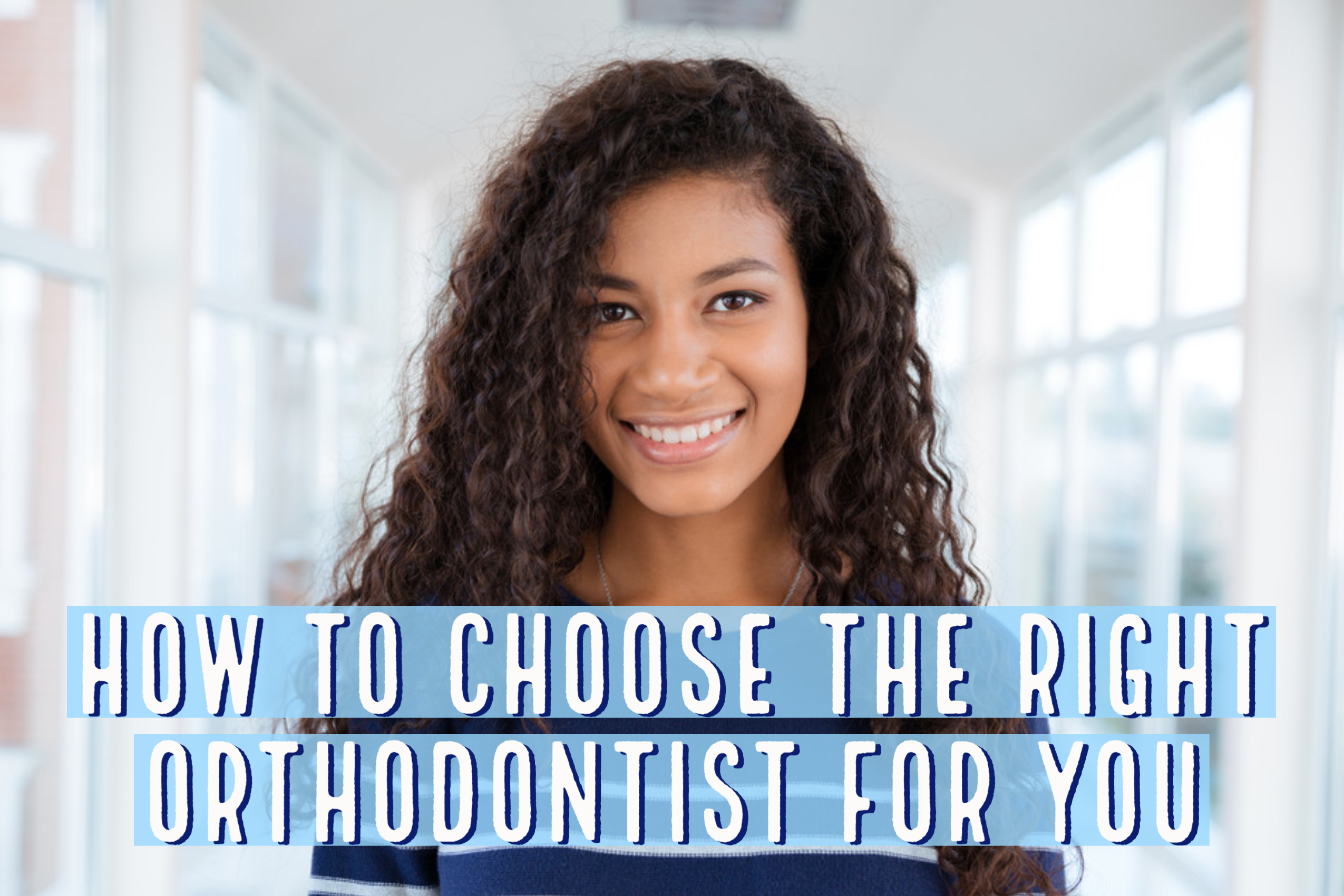 How to Choose The Right Orthodontist For You