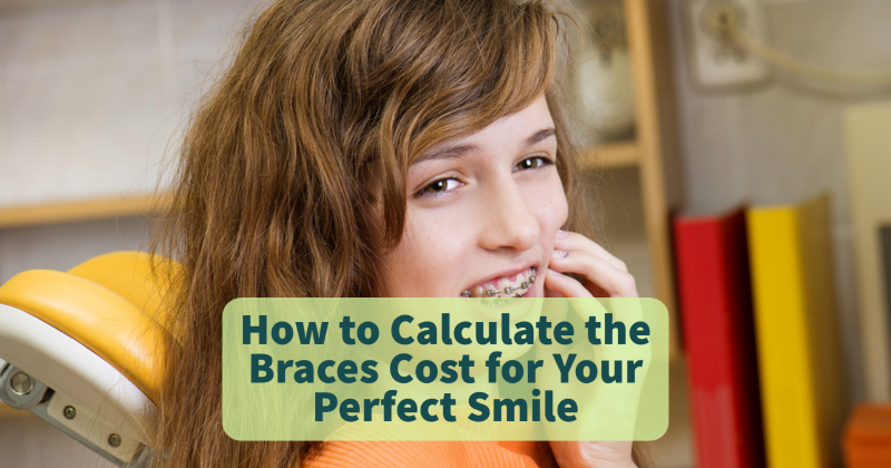 How to Calculate the Braces Cost for Your Perfect Smile