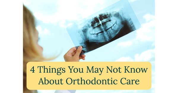 4 Things You May Not Know About Orthodontic Care